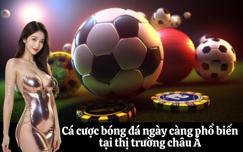 Cá cược bóng đá ngày càng phổ biến tại thị trường châu Á