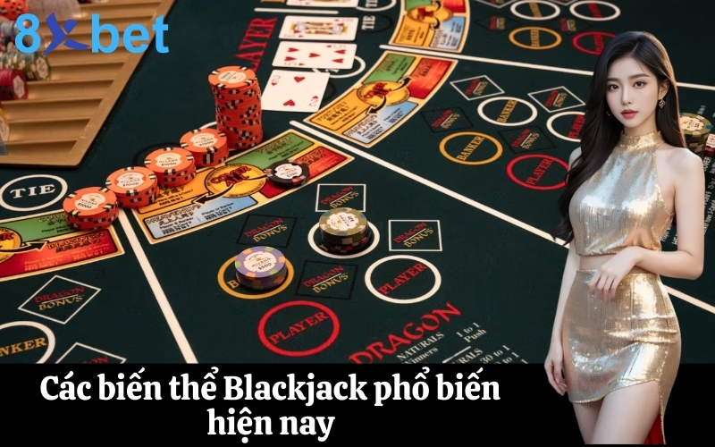 Các biến thể Blackjack phổ biến hiện nay