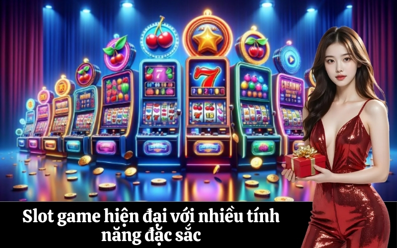 Slot game hiện đại với nhiều tính năng đặc sắc