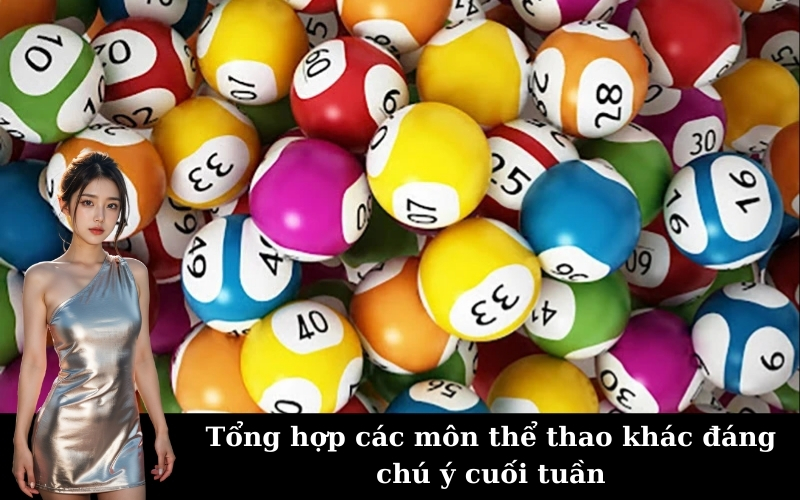 Tổng hợp các môn thể thao khác đáng chú ý cuối tuần