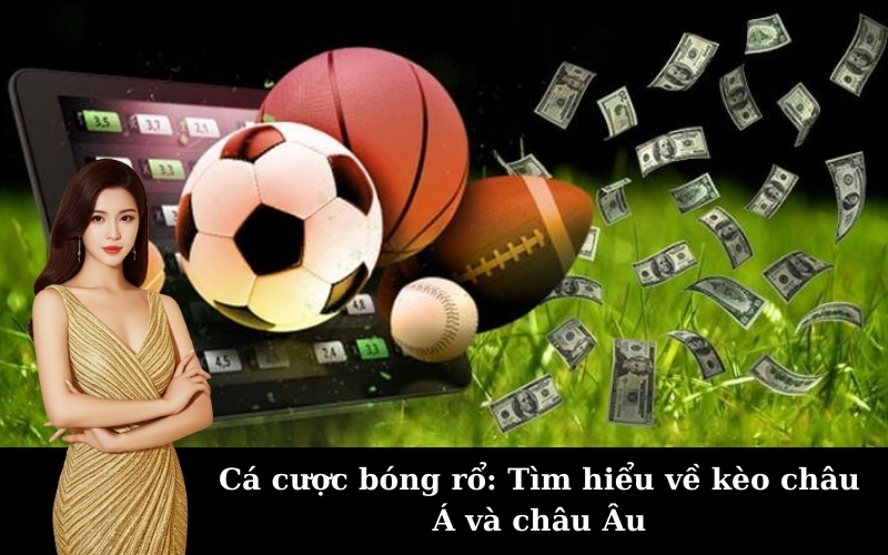 Cá cược bóng rổ: Tìm hiểu về kèo châu Á và châu Âu