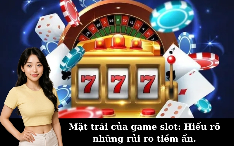 Mặt trái của game slot: Hiểu rõ những rủi ro tiềm ẩn.