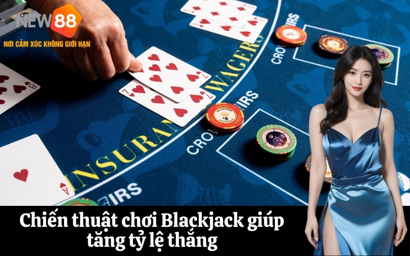 Chiến thuật chơi Blackjack giúp tăng tỷ lệ thắng