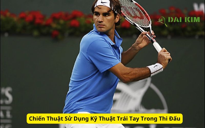 Chiến Thuật Sử Dụng Kỹ Thuật Trái Tay Trong Thi Đấu
