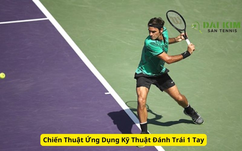 Chiến Thuật Ứng Dụng Kỹ Thuật Đánh Trái 1 Tay