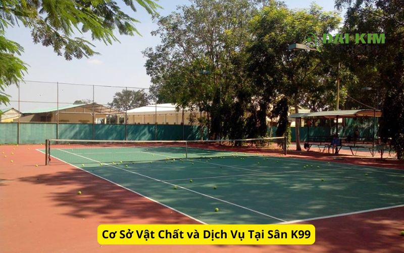 Cơ Sở Vật Chất và Dịch Vụ Tại Sân K99