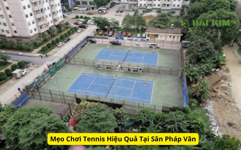 Mẹo Chơi Tennis Hiệu Quả Tại Sân Pháp Vân