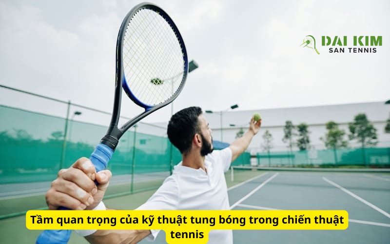 Tầm quan trọng của kỹ thuật tung bóng trong chiến thuật tennis