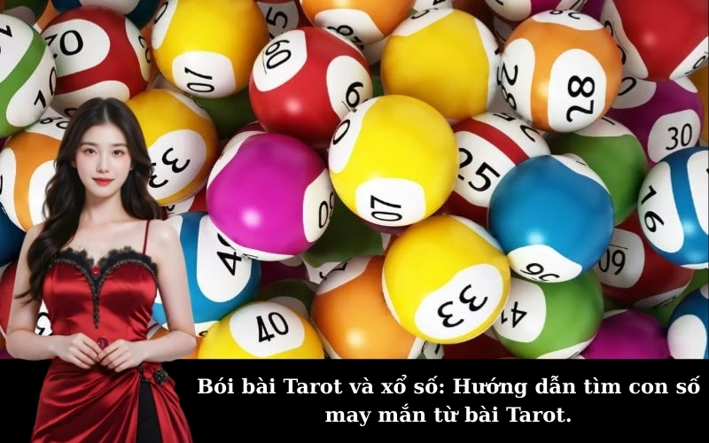 Bói bài Tarot và xổ số: Hướng dẫn tìm con số may mắn từ bài Tarot.