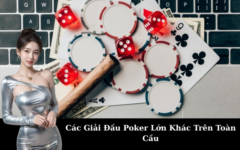 Các Giải Đấu Poker Lớn Khác Trên Toàn Cầu