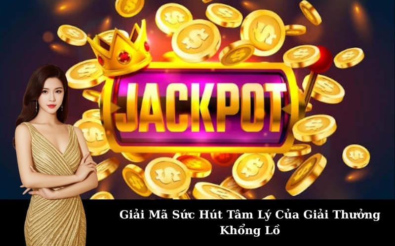 Giải Mã Sức Hút Tâm Lý Của Giải Thưởng Khổng Lồ