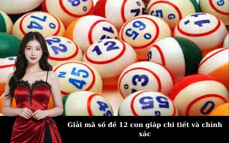 Giải mã số đề 12 con giáp chi tiết và chính xác
