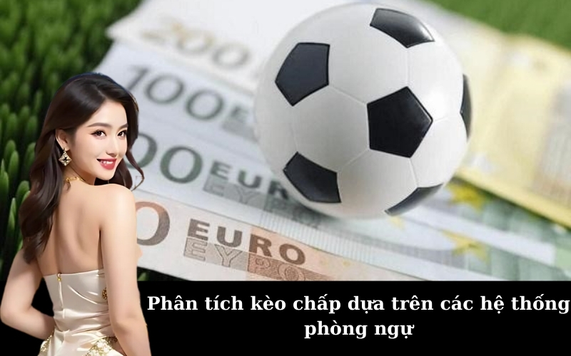 Phân tích kèo chấp dựa trên các hệ thống phòng ngự
