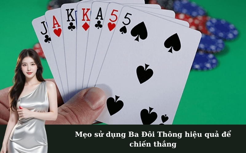 Mẹo sử dụng Ba Đôi Thông hiệu quả để chiến thắng