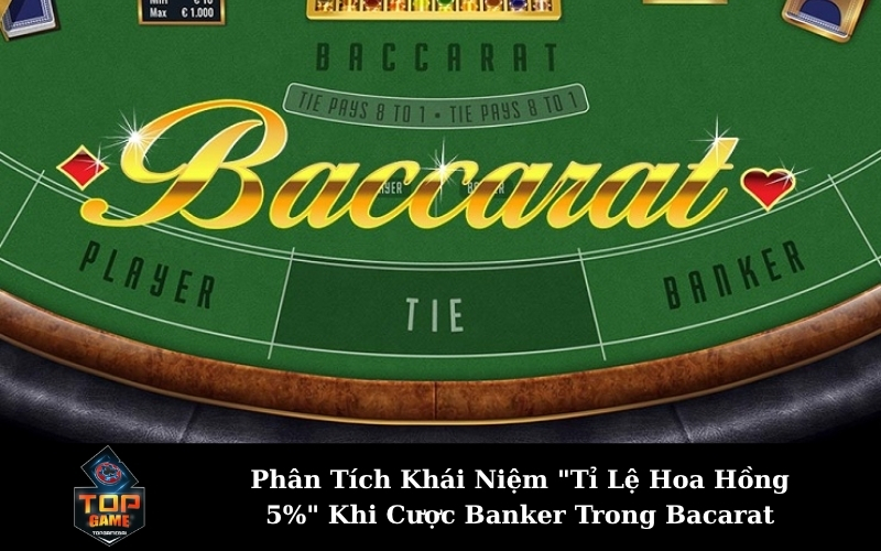 Phân Tích Khái Niệm "Tỉ Lệ Hoa Hồng 5%" Khi Cược Banker Trong Bacarat