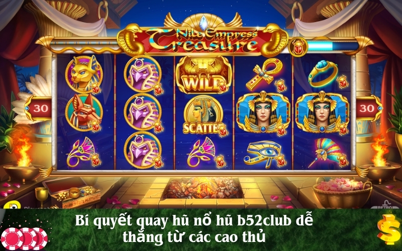 Bí quyết quay hũ nổ hũ b52club dễ thắng từ các cao thủ