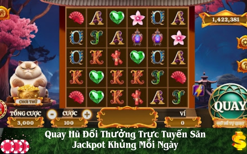 Quay Hũ Đổi Thưởng Trực Tuyến Săn Jackpot Khủng Mỗi Ngày