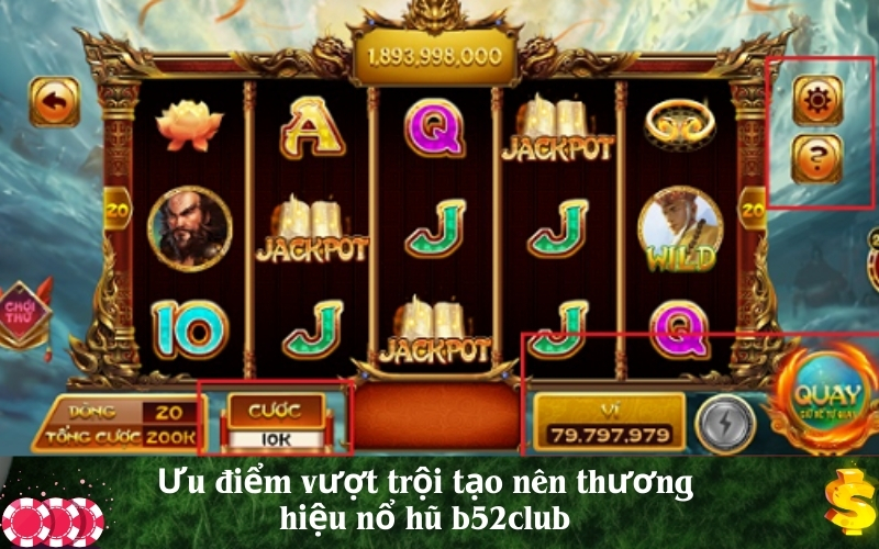 Ưu điểm vượt trội tạo nên thương hiệu nổ hũ b52club