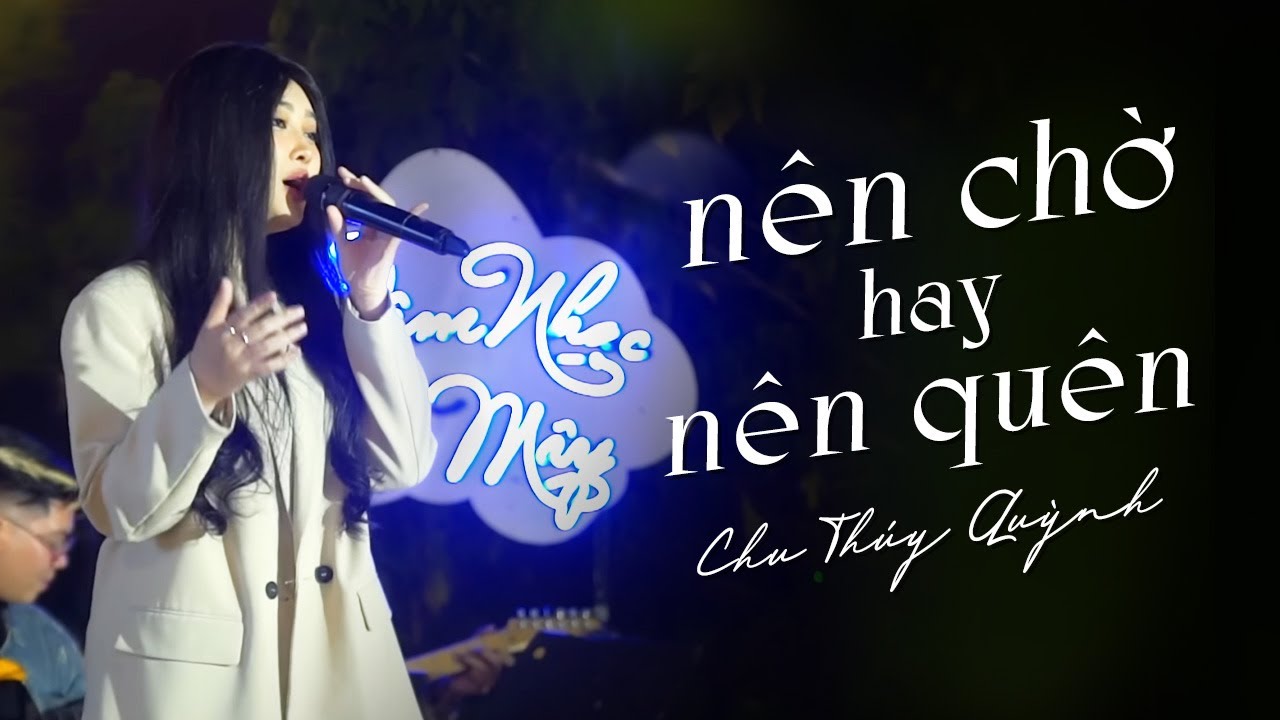 chu-thuy-quynh-nen-cho-hay-nen-quen